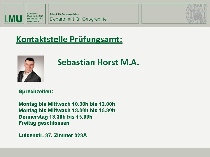 Fakultät für Geowissenschaften Department für Geographie Kontaktstelle Prüfungsamt: Sebastian Horst M. A. Sprechzeiten: Montag