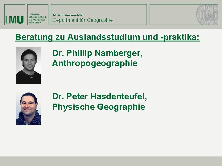 Fakultät für Geowissenschaften Department für Geographie Beratung zu Auslandsstudium und -praktika: Dr. Phillip Namberger,