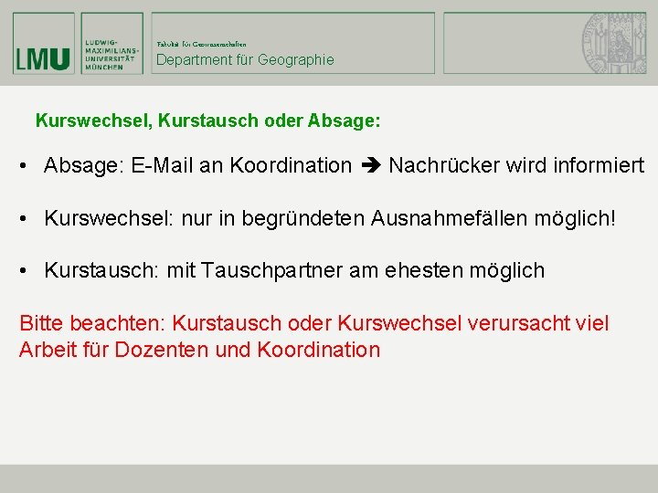 Fakultät für Geowissenschaften Department für Geographie Kurswechsel, Kurstausch oder Absage: • Absage: E-Mail an