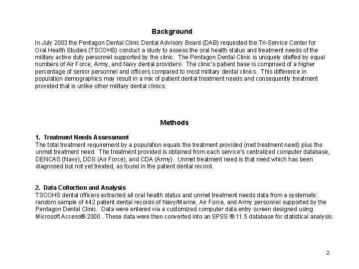 Background In July 2003 the Pentagon Dental Clinic Dental Advisory Board (DAB) requested the