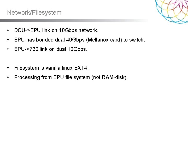 Network/Filesystem • DCU->EPU link on 10 Gbps network. • EPU has bonded dual 40 Network/Filesystem • DCU->EPU link on 10 Gbps network. • EPU has bonded dual 40