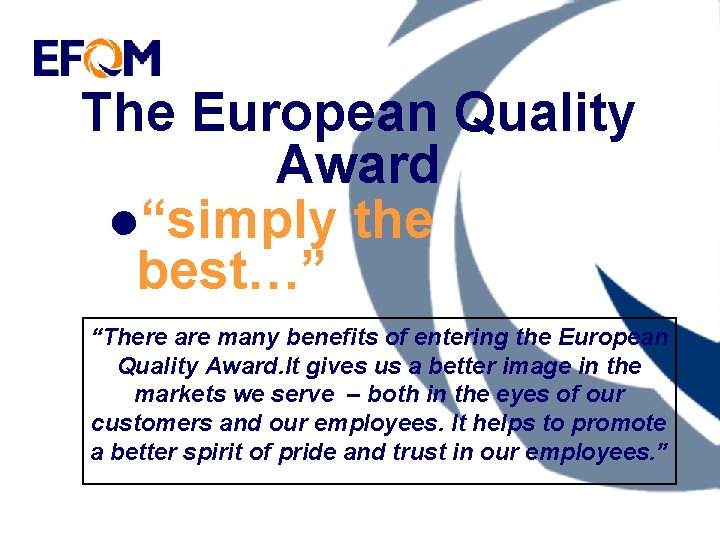 The European Quality Award l“simply the best…” “There are many benefits of entering the