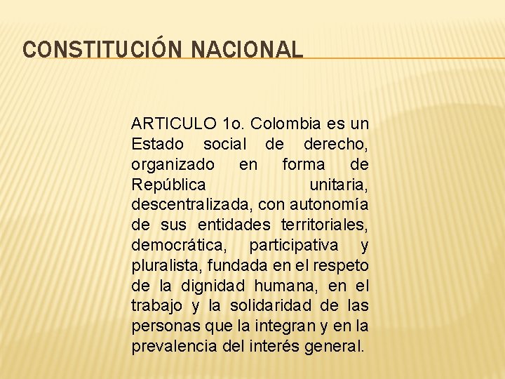 CONSTITUCIÓN NACIONAL ARTICULO 1 o. Colombia es un Estado social de derecho, organizado en