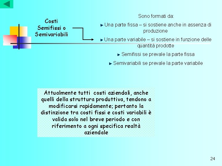 Costi Semifissi o Semivariabili Sono formati da: Una parte fissa – si sostiene anche