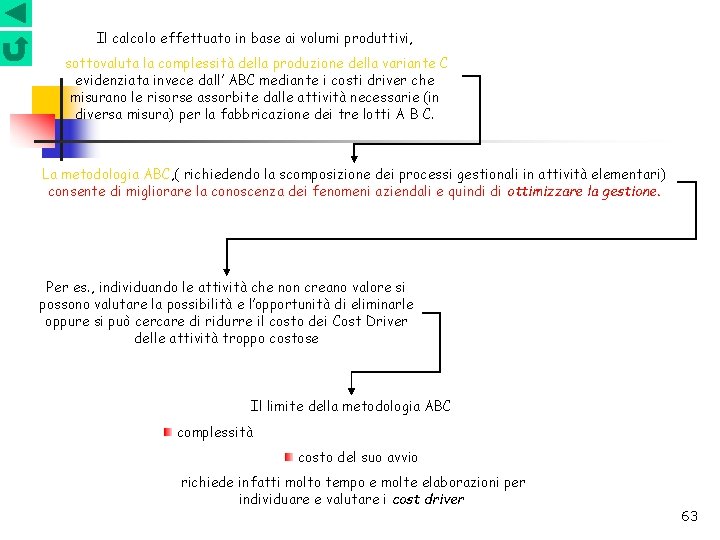 Il calcolo effettuato in base ai volumi produttivi, sottovaluta la complessità della produzione della