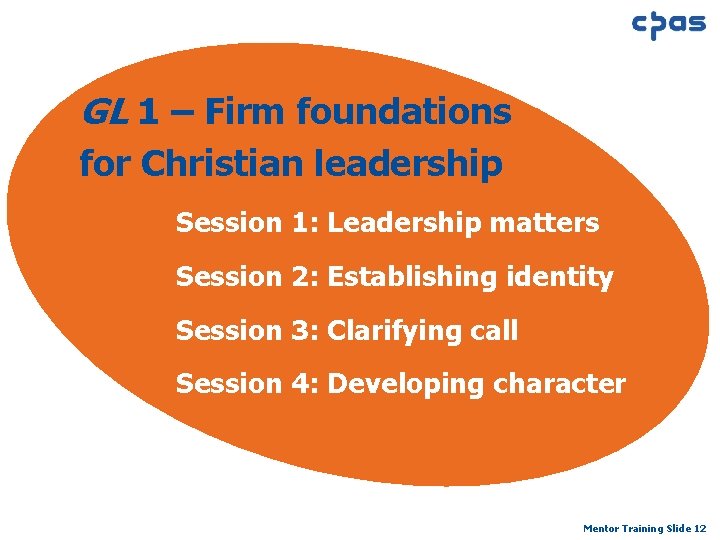 GL 1 – Firm foundations for Christian leadership Session 1: Leadership matters Session 2: