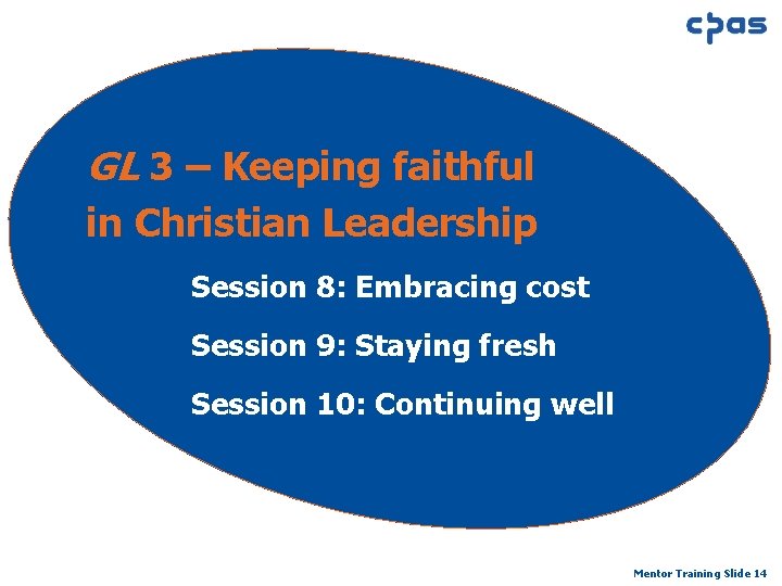 GL 3 – Keeping faithful in Christian Leadership Session 8: Embracing cost Session 9: