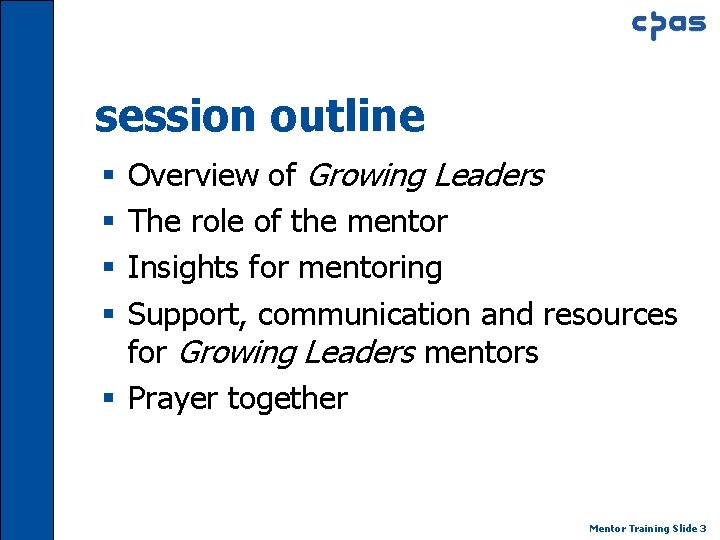 session outline Overview of Growing Leaders The role of the mentor Insights for mentoring