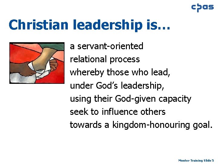 Christian leadership is… a servant-oriented relational process whereby those who lead, under God’s leadership,