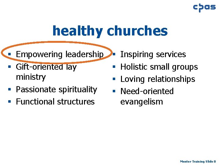 healthy churches § Empowering leadership § § Gift-oriented lay § ministry § § Passionate