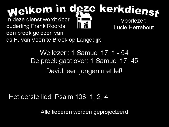 In deze dienst wordt door ouderling Frank Roorda een preek gelezen van ds H.
