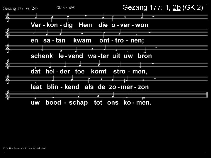 Gezang 177: 1, 2 b (GK 2) . . . 