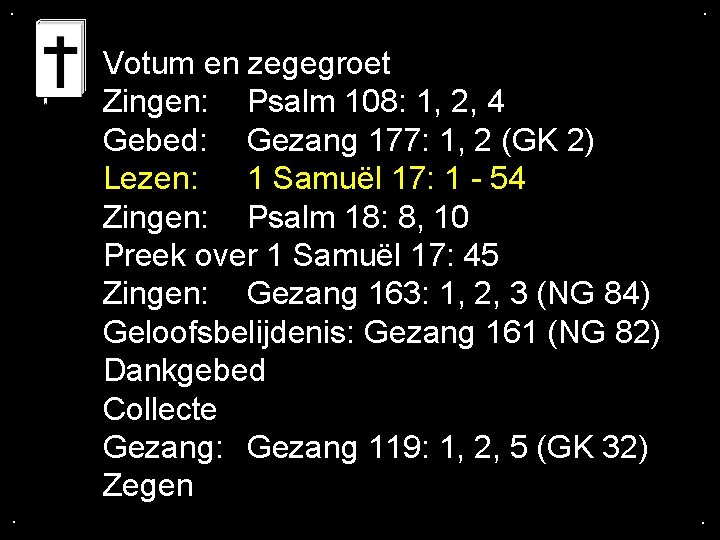 . . Votum en zegegroet Zingen: Psalm 108: 1, 2, 4 Gebed: Gezang 177: