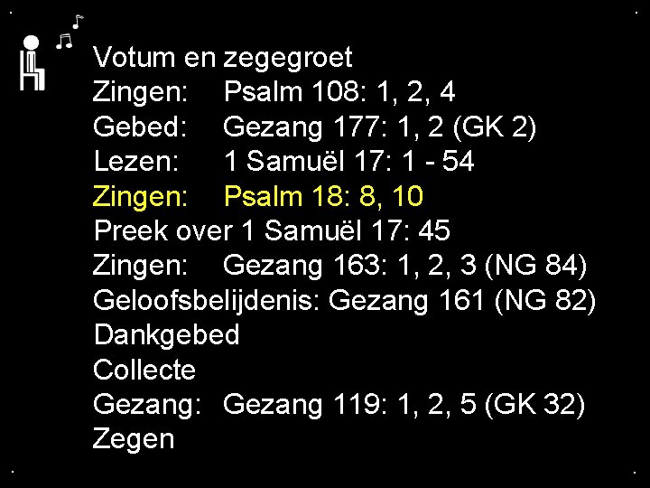 . . Votum en zegegroet Zingen: Psalm 108: 1, 2, 4 Gebed: Gezang 177: