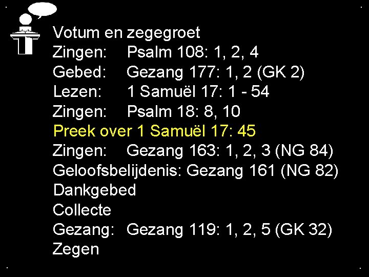 . . Votum en zegegroet Zingen: Psalm 108: 1, 2, 4 Gebed: Gezang 177: