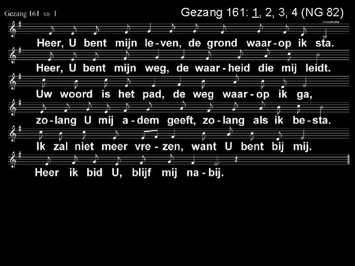 Gezang 161: 1, 2, 3, 4 (NG 82) 