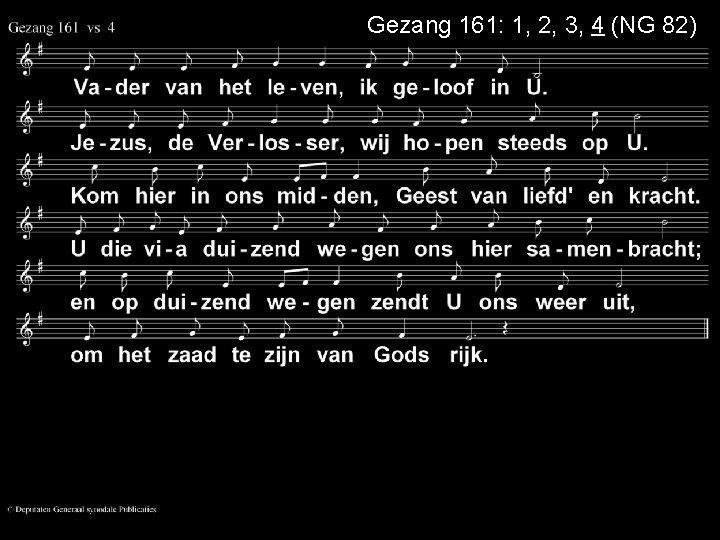 Gezang 161: 1, 2, 3, 4 (NG 82) 