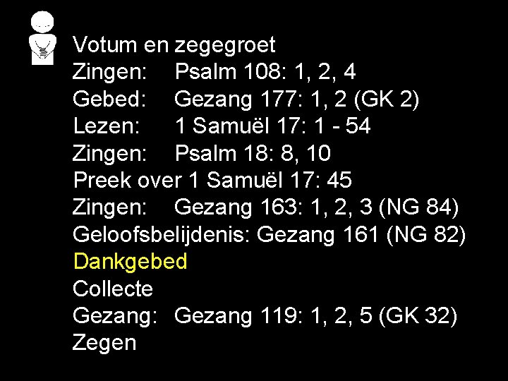 . . Votum en zegegroet Zingen: Psalm 108: 1, 2, 4 Gebed: Gezang 177:
