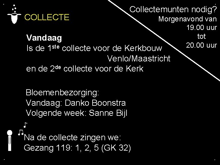 . . COLLECTE Collectemunten nodig? Morgenavond van 19. 00 uur tot Vandaag 20. 00