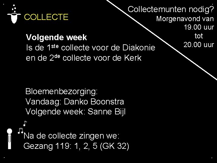 . . COLLECTE Collectemunten nodig? Morgenavond van 19. 00 uur tot Volgende week 20.