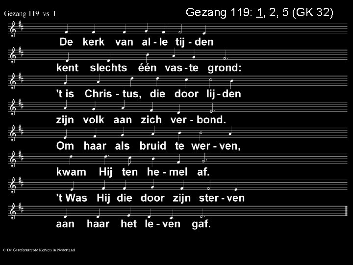 Gezang 119: 1, 2, 5 (GK 32) 