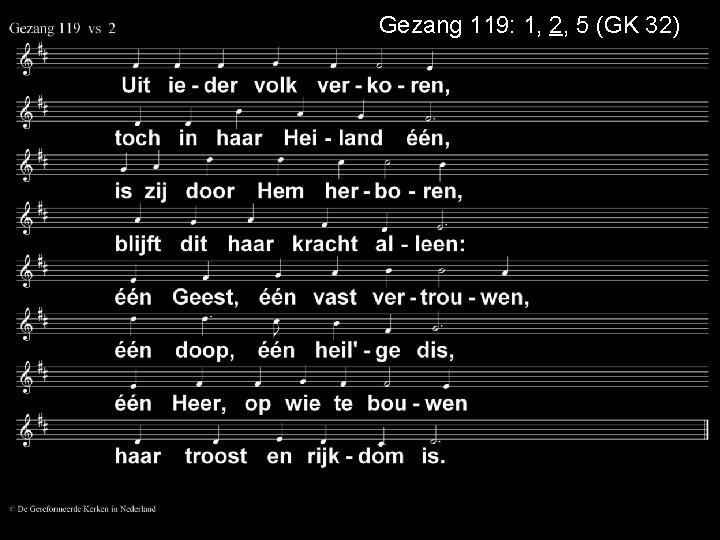 Gezang 119: 1, 2, 5 (GK 32) 