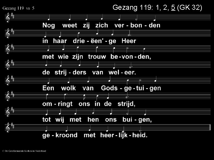 Gezang 119: 1, 2, 5 (GK 32) 