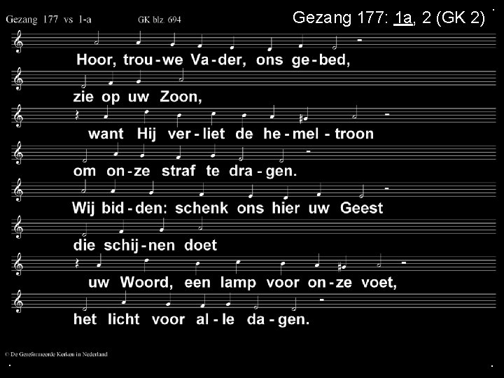 Gezang 177: 1 a, 2 (GK 2) . . . 