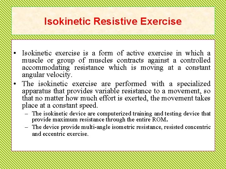 Isokinetic Resistive Exercise • Isokinetic exercise is a form of active exercise in which