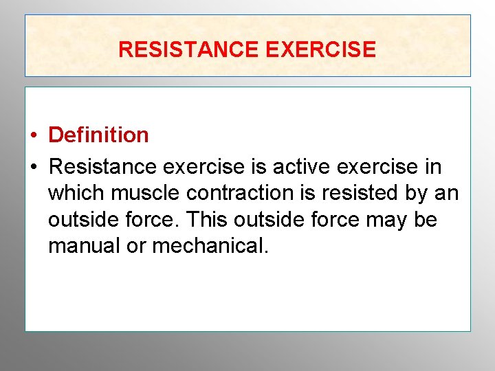 RESISTANCE EXERCISE • Definition • Resistance exercise is active exercise in which muscle contraction