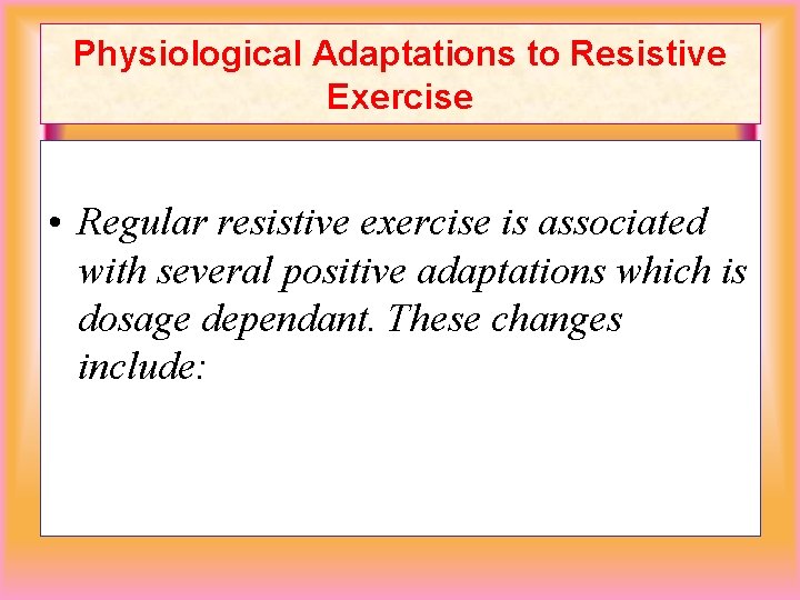 Physiological Adaptations to Resistive Exercise • Regular resistive exercise is associated with several positive