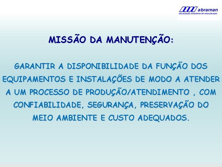 MISSÃO DA MANUTENÇÃO: GARANTIR A DISPONIBILIDADE DA FUNÇÃO DOS EQUIPAMENTOS E INSTALAÇÕES DE MODO