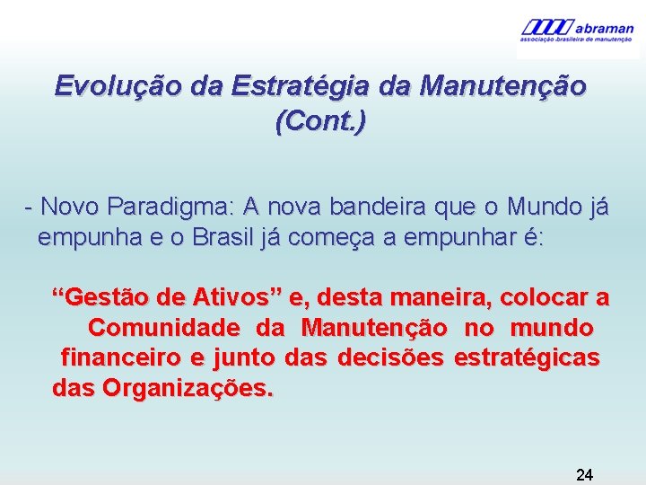 Evolução da Estratégia da Manutenção (Cont. ) - Novo Paradigma: A nova bandeira que