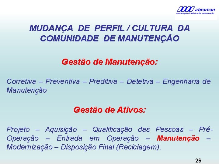 MUDANÇA DE PERFIL / CULTURA DA COMUNIDADE DE MANUTENÇÃO Gestão de Manutenção: Corretiva –