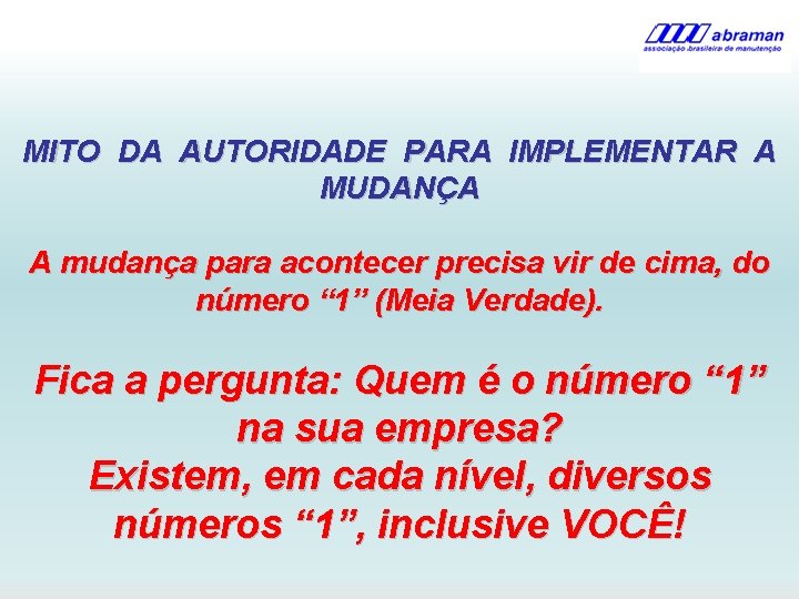 MITO DA AUTORIDADE PARA IMPLEMENTAR A MUDANÇA A mudança para acontecer precisa vir de