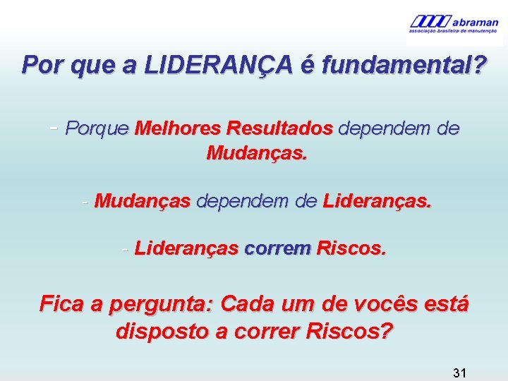 Por que a LIDERANÇA é fundamental? - Porque Melhores Resultados dependem de Mudanças. -