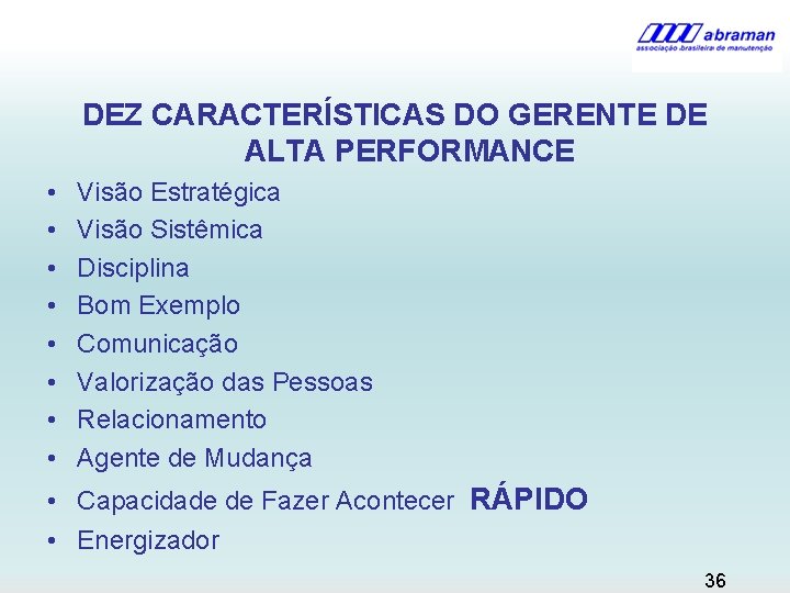 DEZ CARACTERÍSTICAS DO GERENTE DE ALTA PERFORMANCE • • Visão Estratégica Visão Sistêmica Disciplina