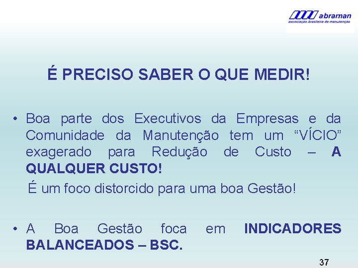 É PRECISO SABER O QUE MEDIR! • Boa parte dos Executivos da Empresas e