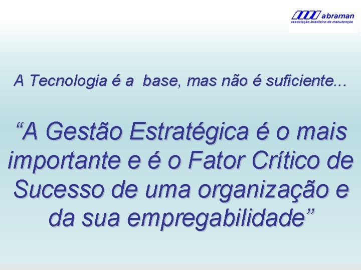 A Tecnologia é a base, mas não é suficiente. . . “A Gestão Estratégica