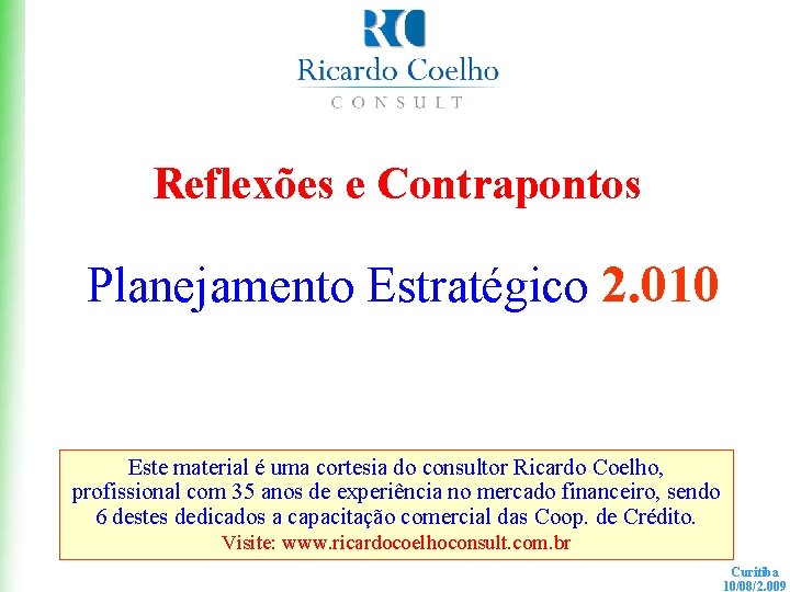 PLANEJAMENTO ESTRATÉGICO 2. 010 Reflexões e Contrapontos Planejamento Estratégico 2. 010 Este material é