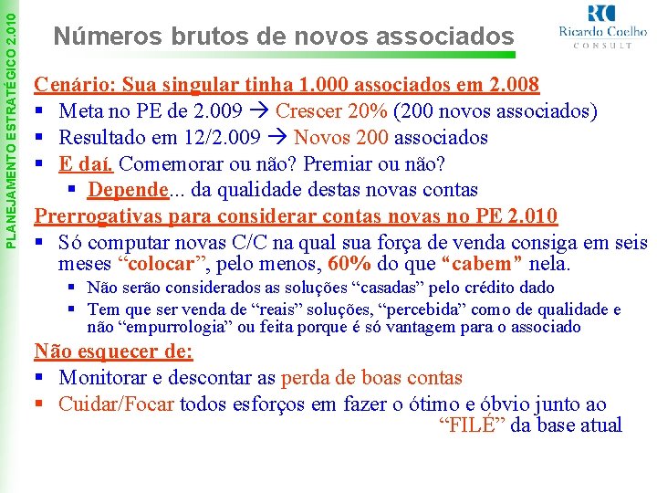 PLANEJAMENTO ESTRATÉGICO 2. 010 Números brutos de novos associados Cenário: Sua singular tinha 1.
