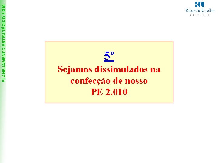 PLANEJAMENTO ESTRATÉGICO 2. 010 5º Sejamos dissimulados na confecção de nosso PE 2. 010