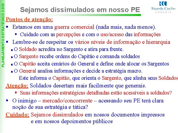 PLANEJAMENTO ESTRATÉGICO 2. 010 Sejamos dissimulados em nosso PE Pontos de atenção: § Estamos