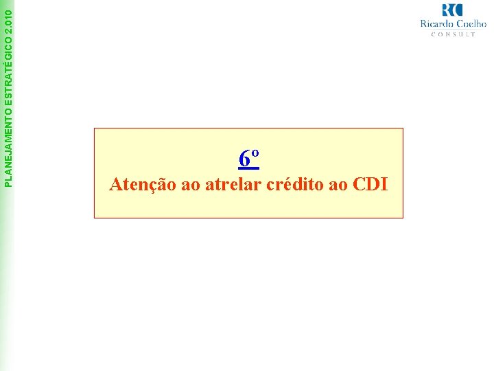 PLANEJAMENTO ESTRATÉGICO 2. 010 6º Atenção ao atrelar crédito ao CDI 