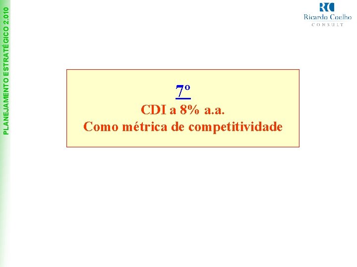 PLANEJAMENTO ESTRATÉGICO 2. 010 7º CDI a 8% a. a. Como métrica de competitividade