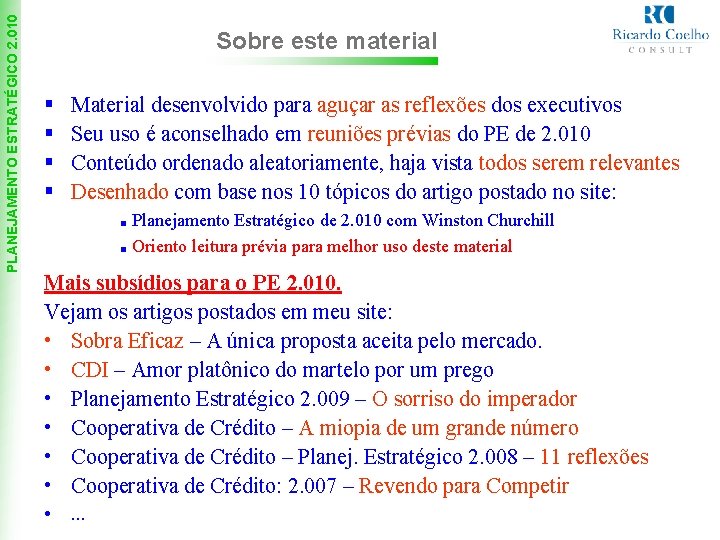 PLANEJAMENTO ESTRATÉGICO 2. 010 Sobre este material § § Material desenvolvido para aguçar as