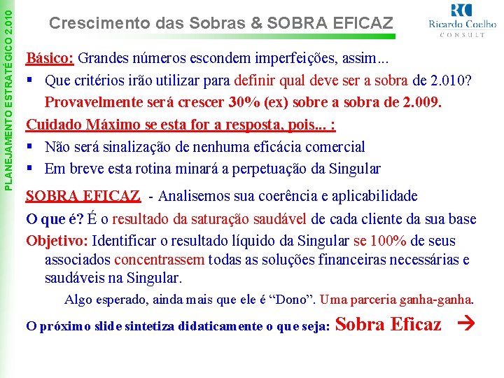 PLANEJAMENTO ESTRATÉGICO 2. 010 Crescimento das Sobras & SOBRA EFICAZ Básico: Grandes números escondem