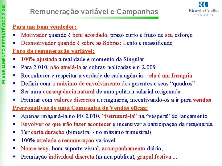 PLANEJAMENTO ESTRATÉGICO 2. 010 Remuneração variável e Campanhas Para um bom vendedor: § Motivador