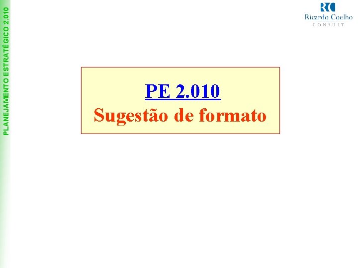 PLANEJAMENTO ESTRATÉGICO 2. 010 PE 2. 010 Sugestão de formato 