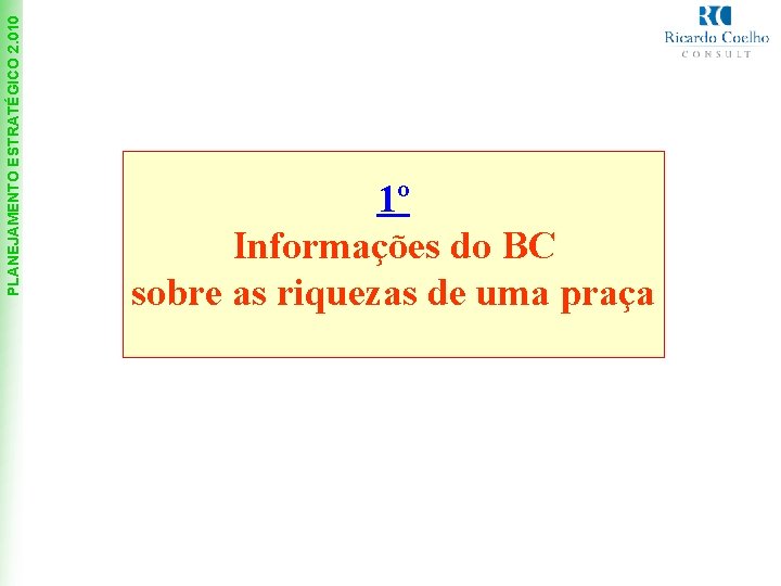 PLANEJAMENTO ESTRATÉGICO 2. 010 1º Informações do BC sobre as riquezas de uma praça